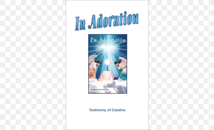In Adoration: Testimony Of Catatalina Eucharistic Adoration The Gospel, PNG, 500x500px, Eucharist, Adoration, Advertising, Book, Catalina Download Free