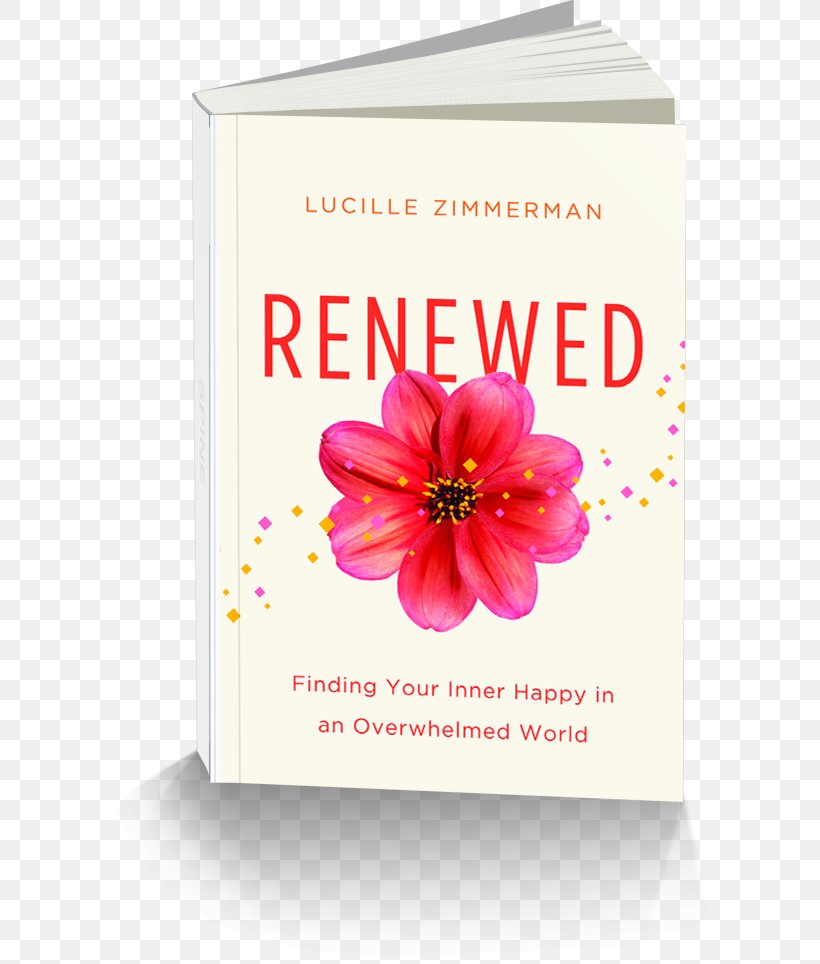 Renewed: Finding Your Inner Happy In An Overwhelmed World Fisica Para La Ciencia Y La Tecnologia, PNG, 604x964px, Book, Author, Brand, Cut Flowers, Emotion Download Free