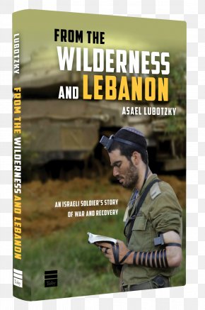 Soldier - Alexander Lubotzky From The Wilderness And Lebanon: An Israeli Soldier's Story Of War And Recovery 2006 Lebanon War From The Wilderness And Lebanon: An Israeli Soldier's Story Of War And Recovery PNG