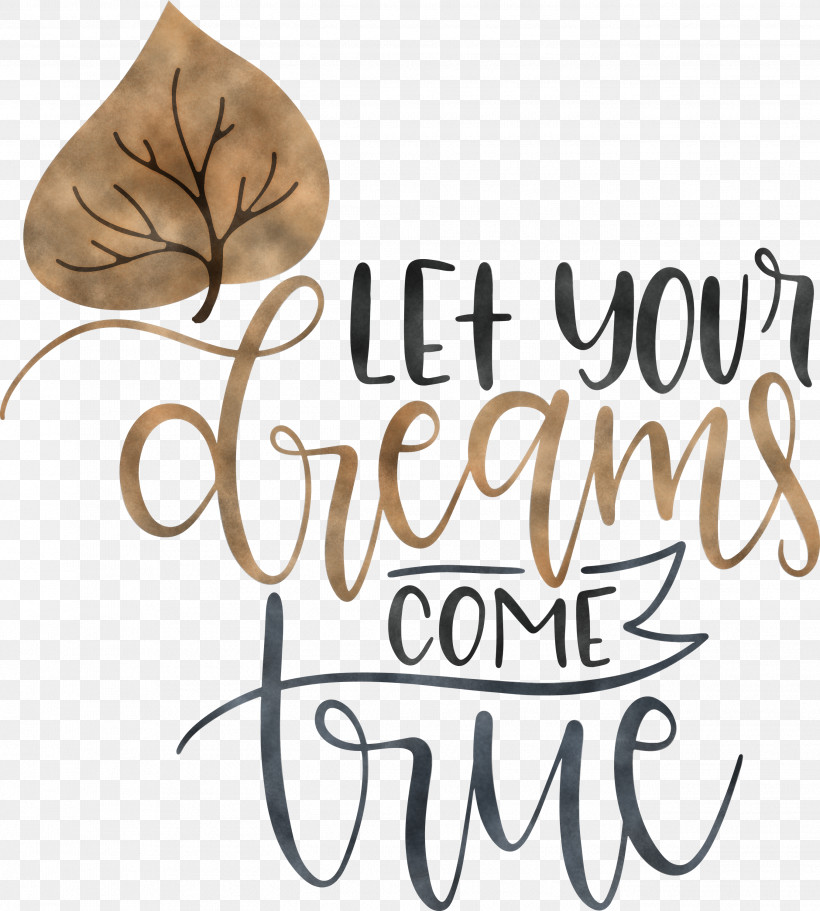 Dream Dream Catch Let Your Dreams Come True, PNG, 2699x3000px, Dream, Calligraphy, Dream Catch, Flower, M Download Free