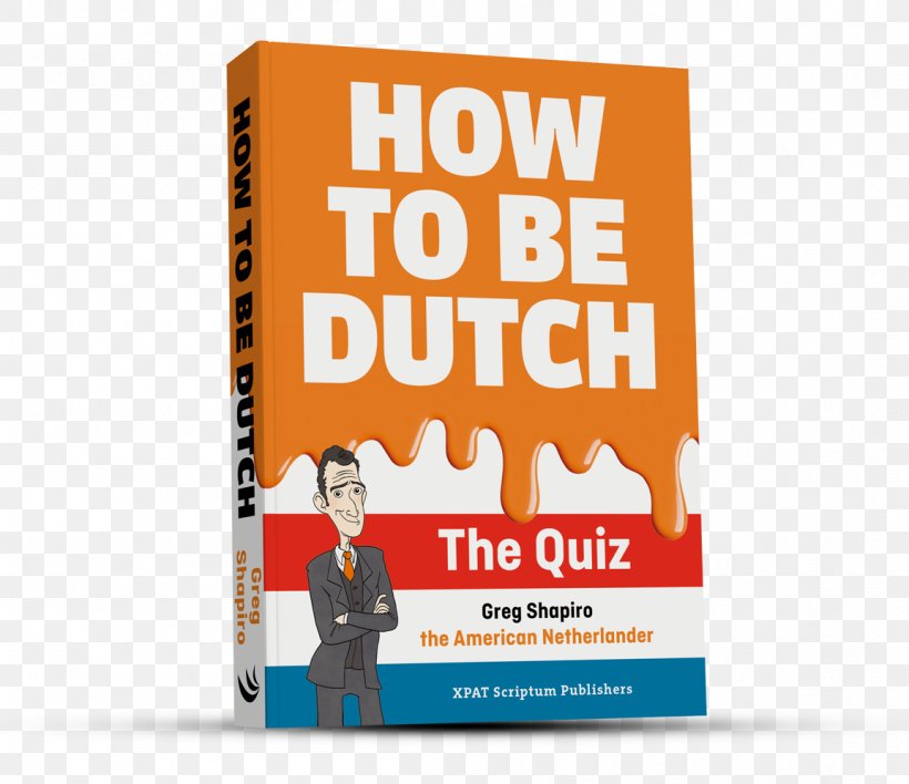 How To Be Dutch: The Quiz Netherlands How To Be Orange: An Alternative Dutch Assimilation Course Book, PNG, 1153x996px, Netherlands, Actor, Advertising, Book, Brand Download Free