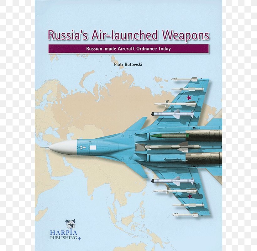 Russia's Air-launched Weapons: Russian-made Aircraft Ordnance Today Russia's Warplanes, PNG, 800x800px, Russia, Air Force, Aircraft, Airplane, Aqua Download Free