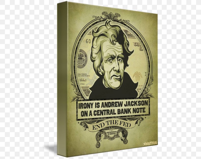 Andrew Jackson End The Fed Central Bank Federal Reserve System, PNG, 480x650px, Andrew Jackson, Art, Bank, Central Bank, Federal Reserve System Download Free