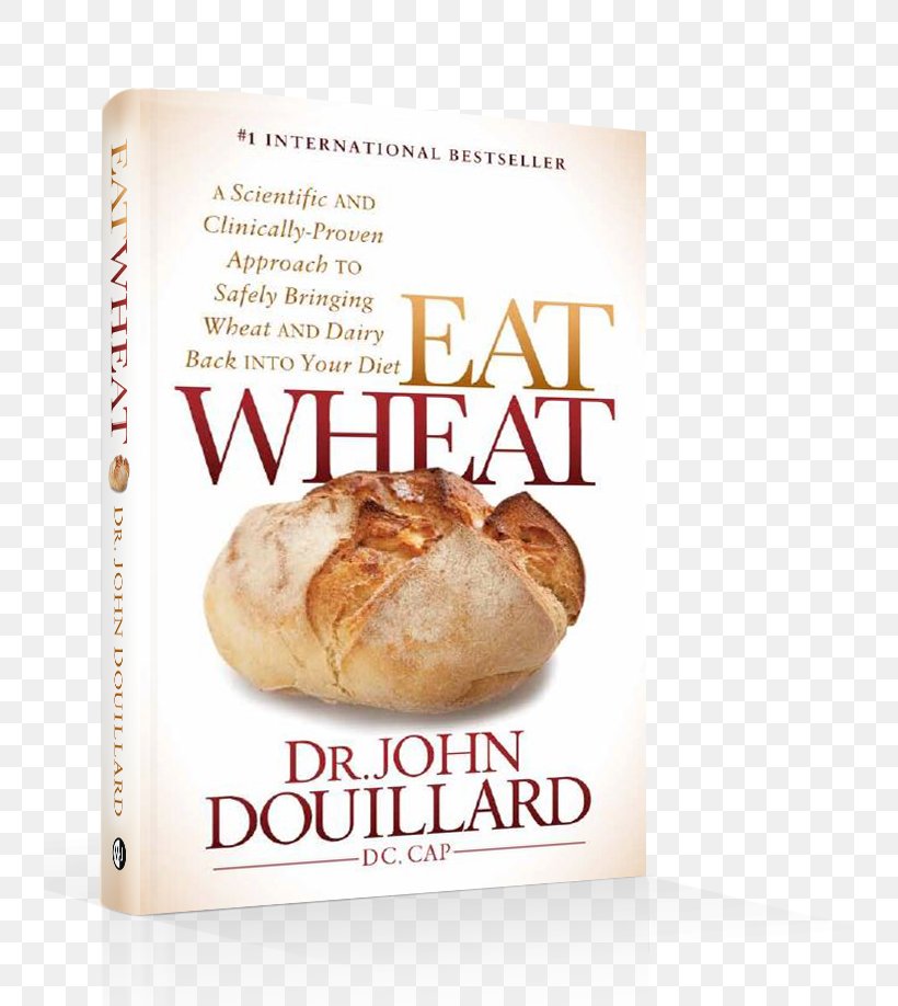 Eat Wheat: A Scientific And Clinically-Proven Approach To Safely Bringing Wheat And Dairy Back Into Your Diet The Restaurant Diet: How To Eat Out Every Night And Still Lose Weight Food Eating, PNG, 740x918px, Food, Ayurveda, Baking, Book, Dairy Products Download Free