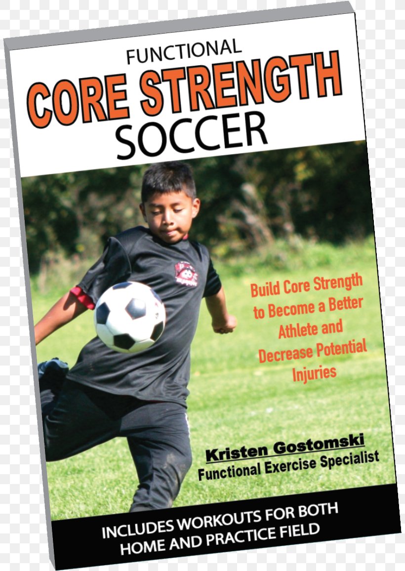 Functional Core Strength Soccer: Build Core Strength To Become A Better Athlete And Decrease Potential Injuries Exercise Health Sport, PNG, 807x1156px, Exercise, Advertising, Athlete, Coach, Core Download Free