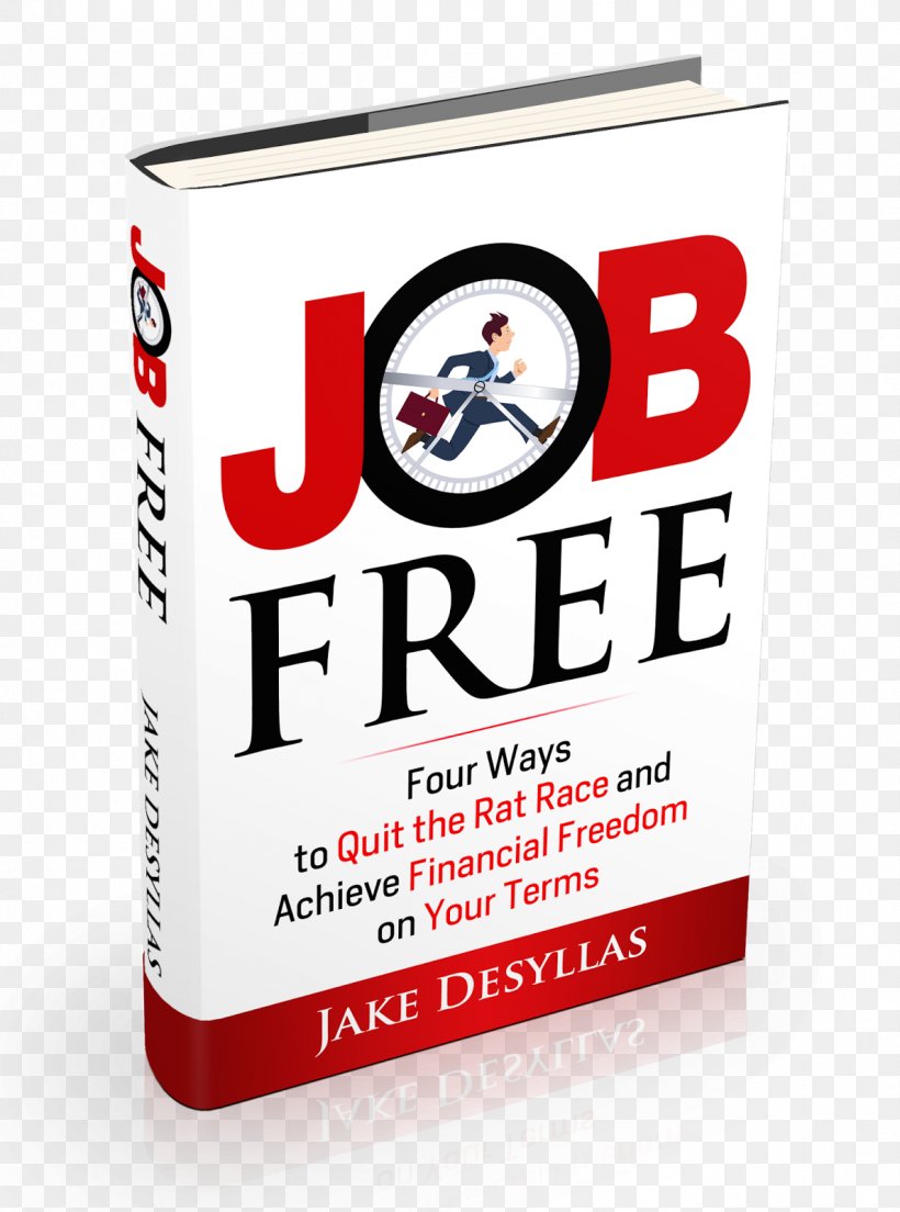 Job Free: Four Ways To Quit The Rat Race And Achieve Financial Freedom On Your Terms Financial Independence Book, PNG, 1188x1600px, Rat Race, Book, Brand, Career, Finance Download Free