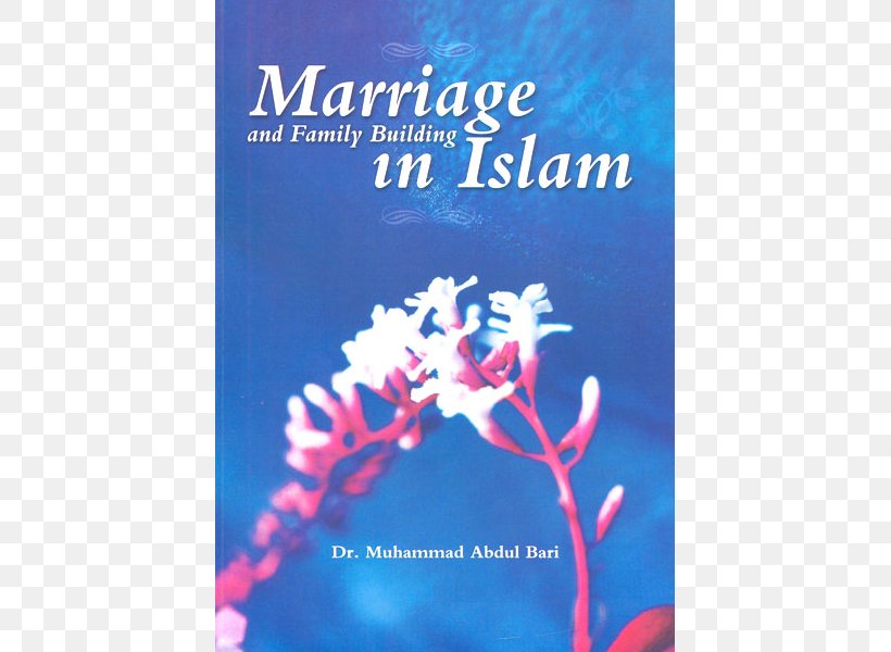 Marriage And Family Building In Islam A Guide To Parenting In Islam: Addressing Adolescence, PNG, 510x600px, Islam, Advertising, Book, Family, Flower Download Free
