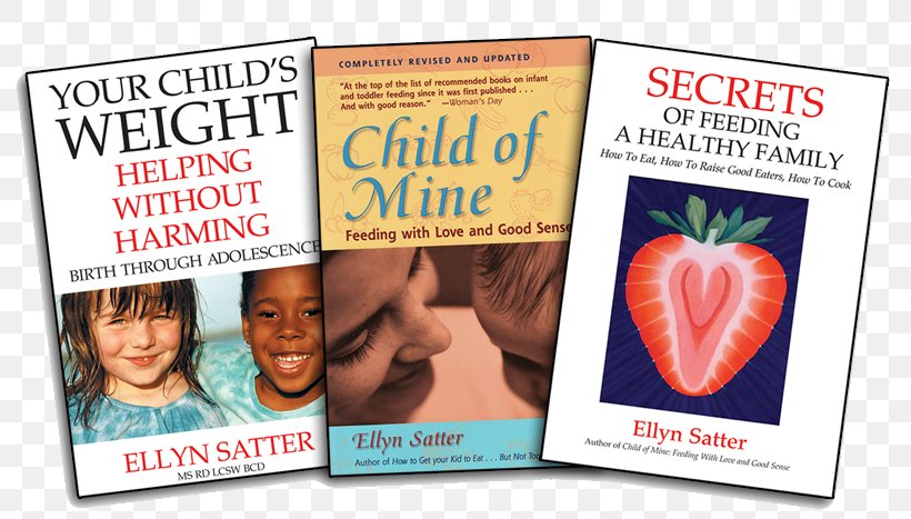 Your Child's Weight: Helping Without Harming : Birth Through Adolescence Secrets Of Feeding A Healthy Family: How To Eat, How To Raise Good Eaters, How To Cook Child Of Mine: Feeding With Love And Good Sense, PNG, 800x467px, Book, Advertising, Birth, Child, Eating Download Free