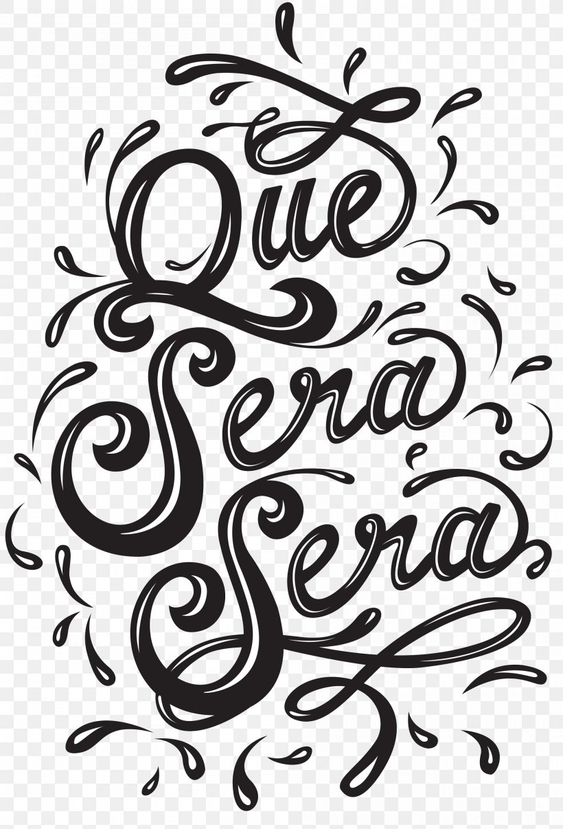 Que Sera, Sera (Whatever Will Be, Will Be) Graphic Design Poster Text, PNG, 2000x2942px, Poster, Art, Black And White, Calligraphy, Drawing Download Free