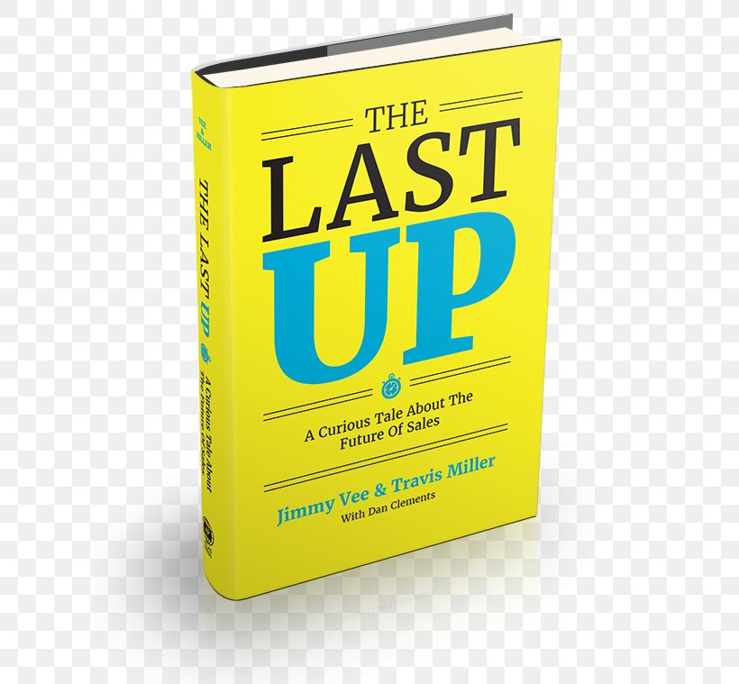 The Last Up: A Curious Tale About The Future Of Sales Gravitational Marketing: The Science Of Attracting Customers Perfect Dealership: Surviving The Digital Disruption Hardcover Book, PNG, 610x759px, Hardcover, Book, Brand, Jimmy Vee, Logo Download Free