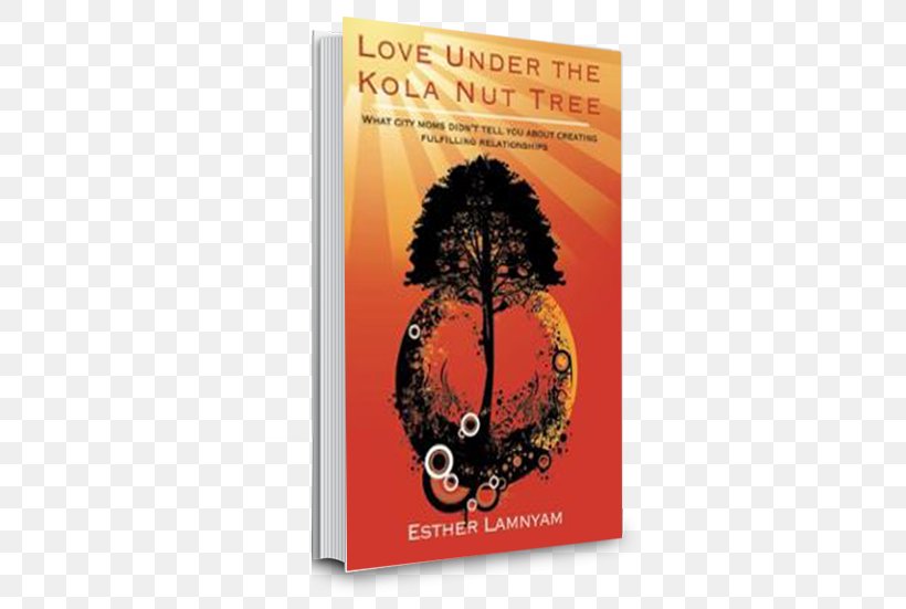 Love Under The Kola Nut Tree: What City Moms Didn't Tell You About Creating Fulfilling Relationships Cola Acuminata Advertising Book, PNG, 500x551px, Kola Nut, Advertising, Book, City, Cola Acuminata Download Free