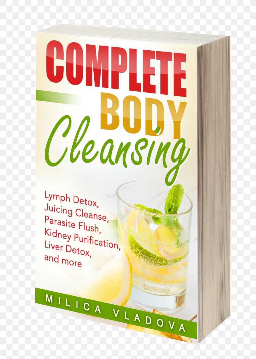 My Cape Is At The Cleaners: Choosing Happy Over Perfect Juice Lime Detoxification Complete Body Cleansing: Lymph Detox, Juicing Cleanse, Parasite Flush, Kidney Purification, Liver Detox, And More, PNG, 1654x2318px, Juice, Book, Citric Acid, Citrus, Detoxification Download Free