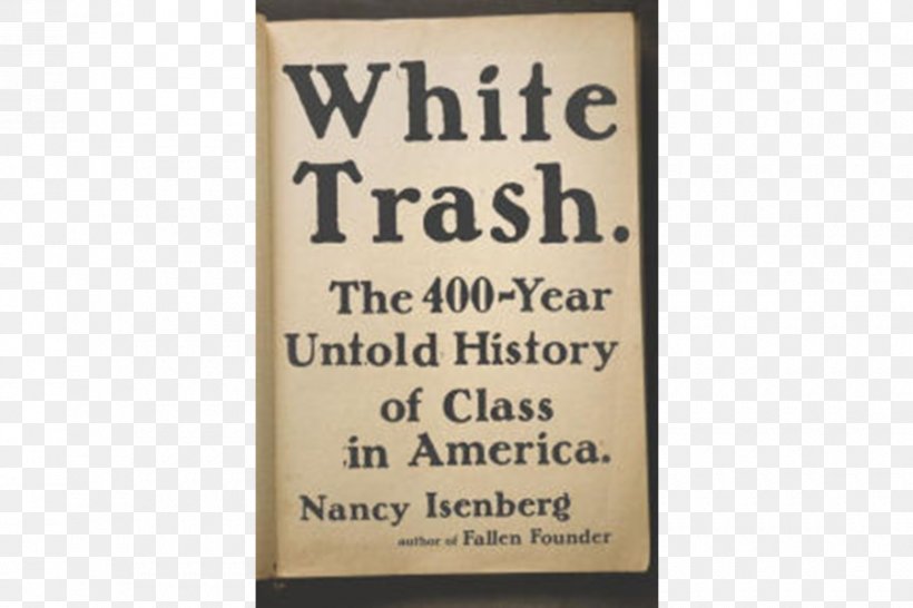 White Trash: The 400-Year Untold History Of Class In America United States Madison And Jefferson Not Quite White: White Trash And The Boundaries Of Whiteness, PNG, 900x600px, United States, Author, Book, Classless Society, Hillbilly Download Free