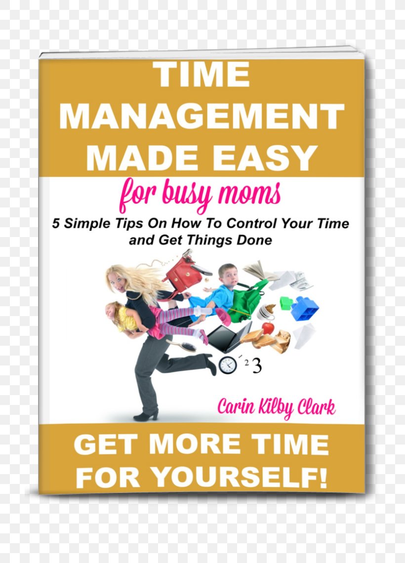 Child Time Management Made Easy For Busy Moms: 5 Simple Tips On How To Control Your Time And Get Things Done Organization Health, PNG, 720x1140px, Child, Advertising, Area, Child Development, Chiropractic Download Free