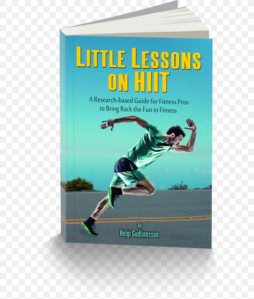 High-intensity Interval Training Physical Fitness Exercise Little Lessons On Hiit: A Research-based Guide For Fitness Pros To Bring Back The Fun To Fitness, PNG, 604x964px, Highintensity Interval Training, Advertising, Author, Book, Brand Download Free