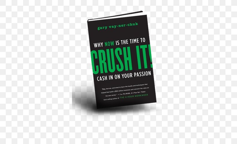 Crush It!: Why NOW Is The Time To Cash In On Your Passion Crushing It!: How Great Entrepreneurs Build Their Business And Influence-and How You Can, Too Jab, Jab, Jab, Right Hook Amazon.com The Thank You Economy, PNG, 500x500px, Amazoncom, Advertising, Author, Book, Brand Download Free