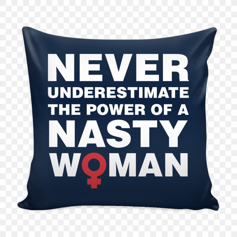 T-shirt Nasty Woman Spreadshirt Husband, PNG, 1024x1024px, Tshirt, Clothing, Cushion, Feminism, Gift Download Free