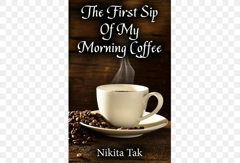 The First Sip Of My Morning Coffee Cafe Indian Filter Coffee Arabic Coffee, PNG, 557x557px, Coffee, Arabic Coffee, Arabica Coffee, Brewed Coffee, Cafe Download Free