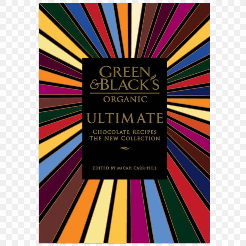 Green & Black's Organic Ultimate Chocolate Recipes: The New Collection Organic Food Green & Black's Chocolate Recipes, PNG, 1200x1200px, Organic Food, Advertising, Baking, Cake, Chocolate Download Free