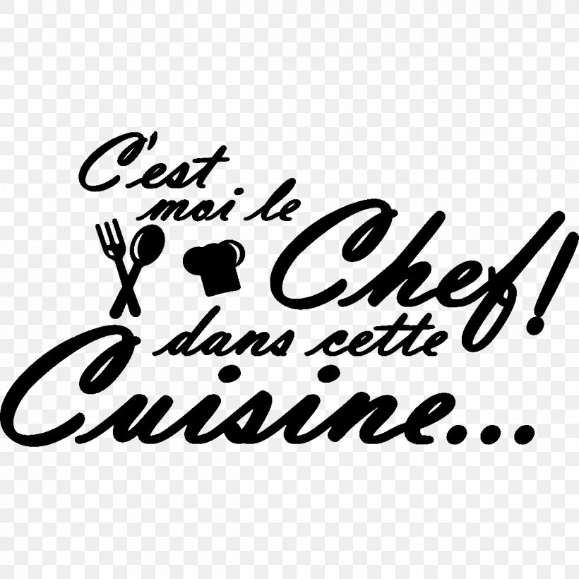 Sticker Kitchen C'est Moi Qui Cuisine... Oui Chef ! Wall Decal Furniture, PNG, 1200x1200px, Sticker, Adhesive, Area, Black, Black And White Download Free