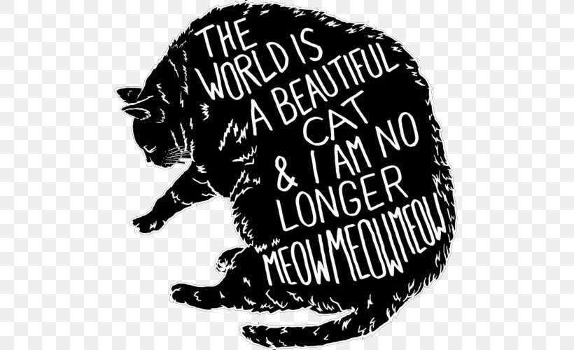 Whiskers Cat The World Is A Beautiful Place & I Am No Longer Afraid To Die Meow T-shirt, PNG, 500x500px, Watercolor, Cartoon, Flower, Frame, Heart Download Free