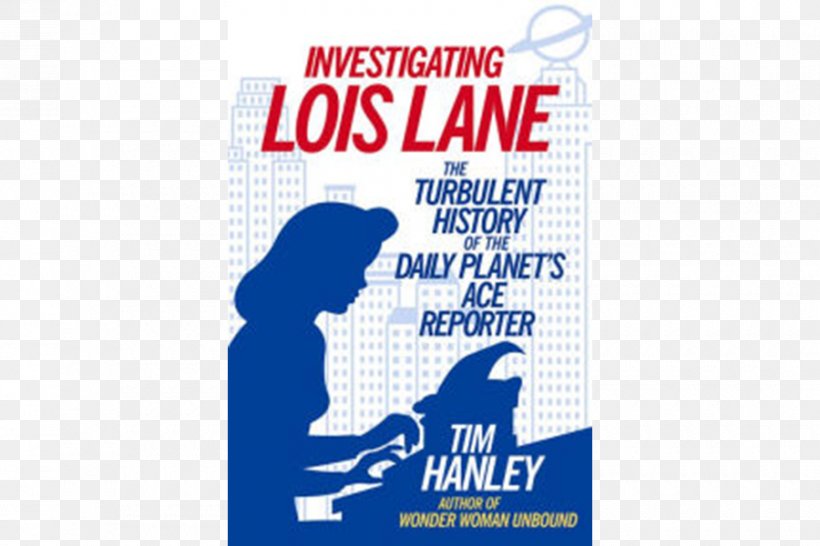 Investigating Lois Lane: The Turbulent History Of The Daily Planet's Ace Reporter Superman The Many Lives Of Catwoman: The Felonious History Of A Feline Fatale Book, PNG, 900x600px, Lois Lane, Advertising, Amazoncom, Area, Blue Download Free