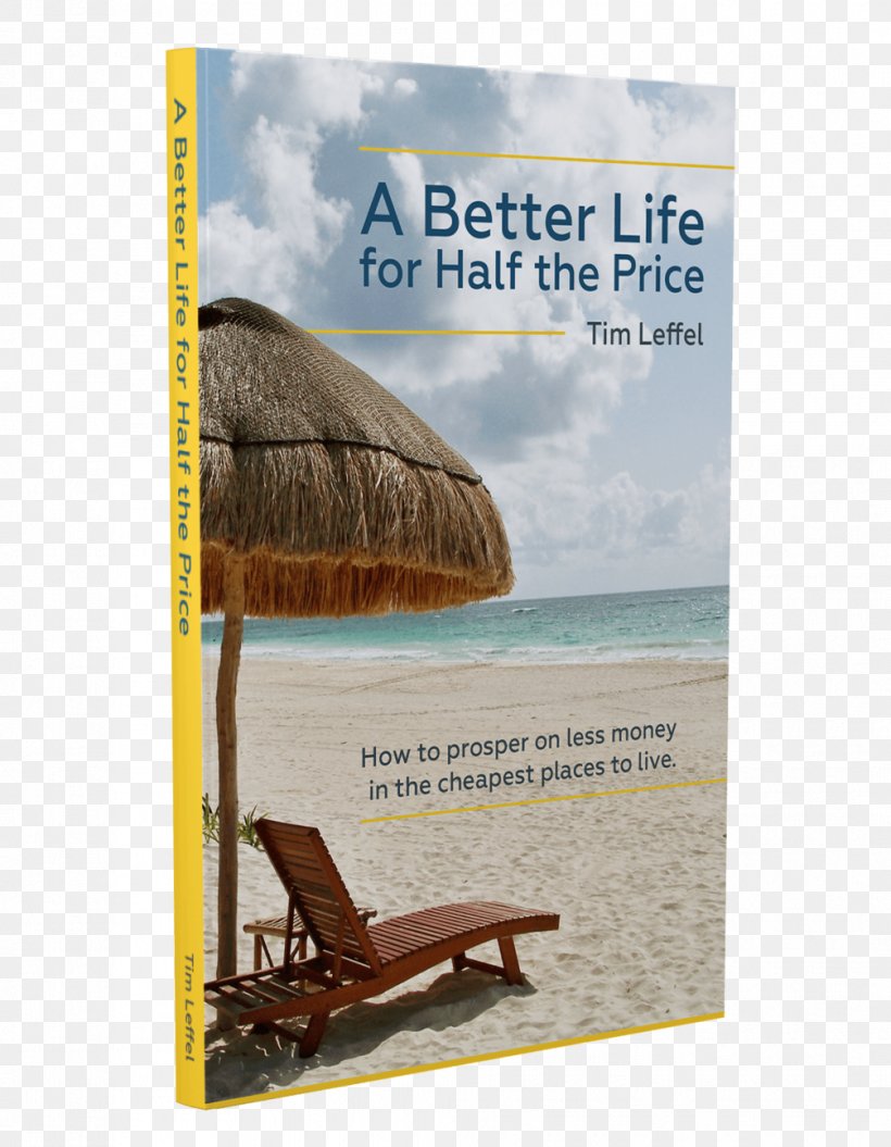 A Better Life For Half The Price: How To Prosper On Less Money In The Cheapest Places To Live Book Amazon.com Paperback YouTube, PNG, 1005x1294px, Book, Advertising, Amazoncom, Better Life, Half Price Books Download Free