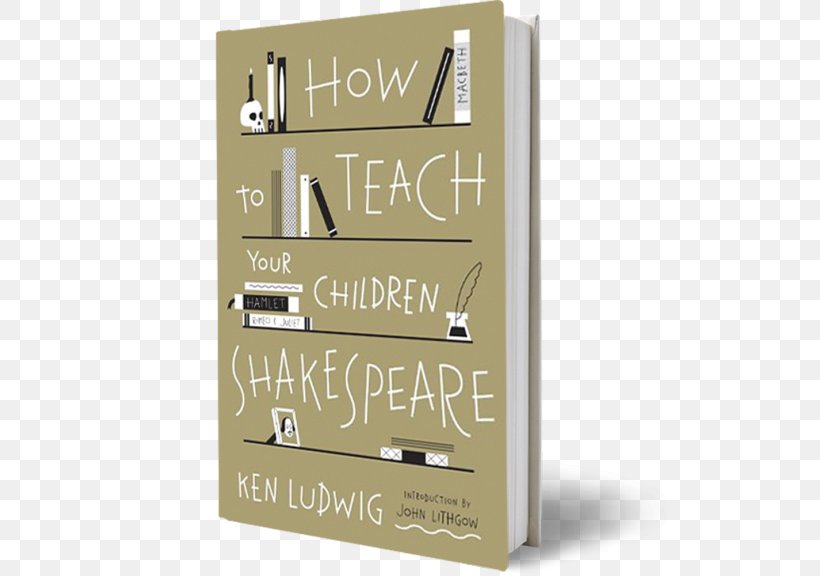 How To Teach Your Children Shakespeare Shakespeare's Plays Book Reading Writer, PNG, 546x576px, Book, Bard, Child, Furniture, Homeschooling Download Free