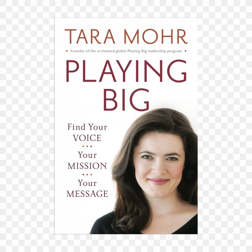 Tara Mohr Playing Big: Find Your Voice, Your Mission, Your Message Amazon.com Book Big Magic: Creative Living Beyond Fear, PNG, 1667x1667px, Amazoncom, Author, Beauty, Book, Book Review Download Free