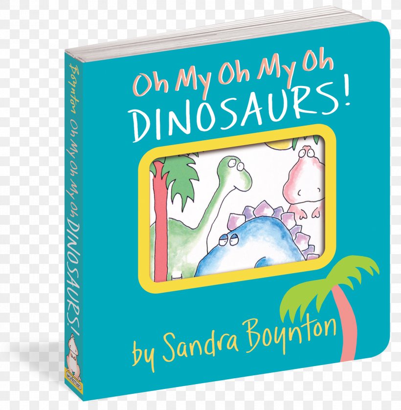 Oh My Oh My Oh Dinosaurs! The Bunny Rabbit Show! Belly Button Book! Oh, The Places You'll Go!, PNG, 2345x2400px, Bunny Rabbit Show, Book, Dinosaur, Good Dinosaur, Organism Download Free