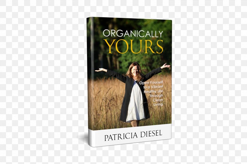 Organically Yours: Open Yourself To A Vibrant Healthy Life Through Clean Living Lifestyle Habit Book, PNG, 3000x2000px, Health, Amazoncom, Book, Chronic Condition, Cleaning Download Free