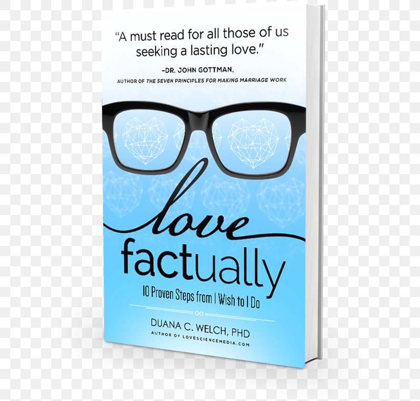 Love Factually: 10 Proven Steps From I Wish To I Do Book Product Font, PNG, 635x783px, Book, Blue, Brand, Eyewear, John M Gottman Download Free