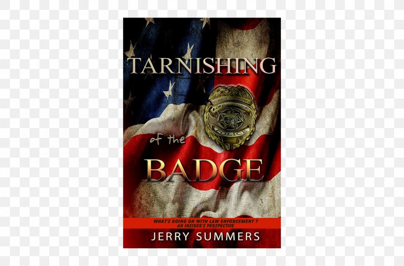 Tarnishing Of The Badge: What's Going On With Law Enforcement? An Insider's Perspective Paperback Jerry Summers Font, PNG, 1280x843px, Paperback, Tarnish, Text Download Free