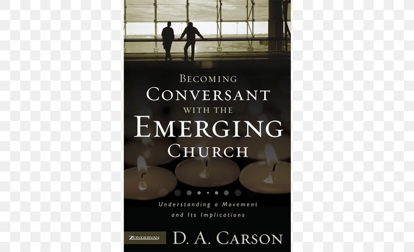 Becoming Conversant With The Emerging Church: Understanding A Movement And Its Implications Evangelicals Engaging Emergent: A Discussion Of The Emergent Church Movement Christianity Evangelicalism, PNG, 500x500px, Emerging Church, Advertising, Bible, Brand, Christian Church Download Free