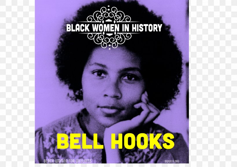 Bell Hooks Feminist Theory: From Margin To Center Talking Back: Thinking Feminist, Thinking Black Ain't I A Woman? Feminism Is For Everybody, PNG, 3314x2346px, Bell Hooks, Advertising, African American, Afro, Album Download Free