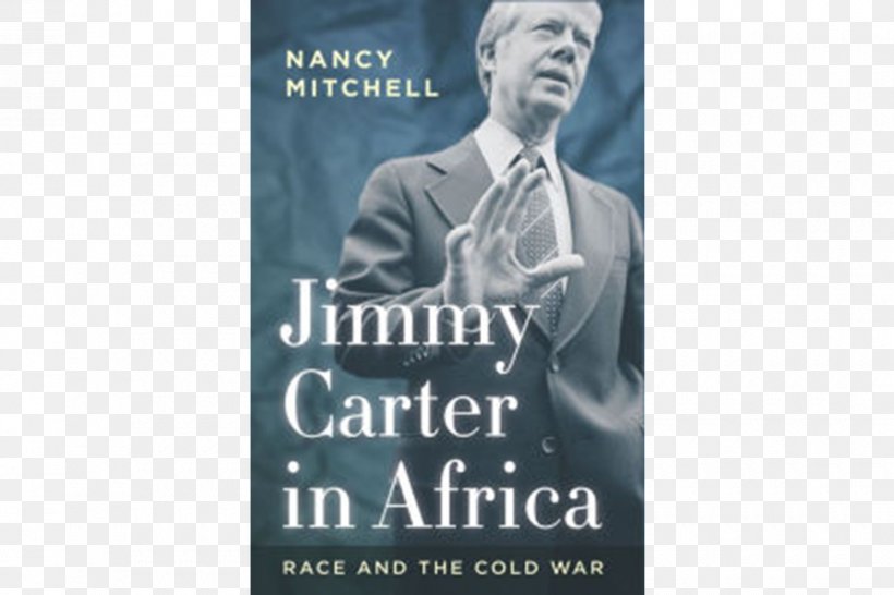Jimmy Carter In Africa: Race And The Cold War Jimmy Carter And The Anglo-American Special Relationship Woodrow Wilson International Center For Scholars Europe, PNG, 900x600px, Cold War, Advertising, Africa, Book, Brand Download Free