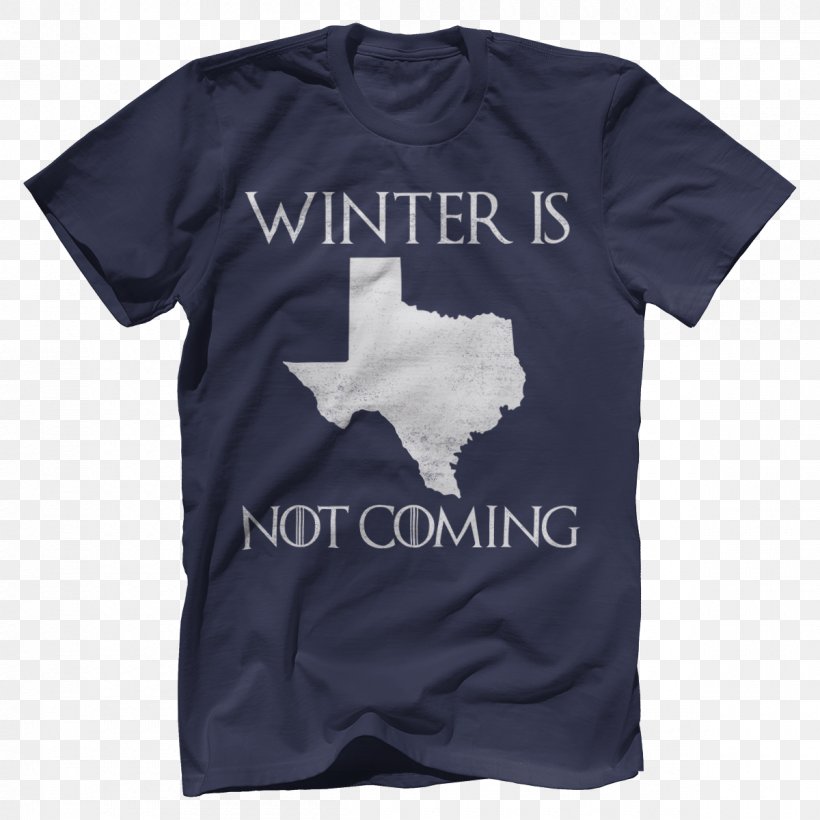 T-shirt Winter Is Coming Texas Clothing Top, PNG, 1200x1200px, Tshirt, Active Shirt, Black, Blue, Brand Download Free