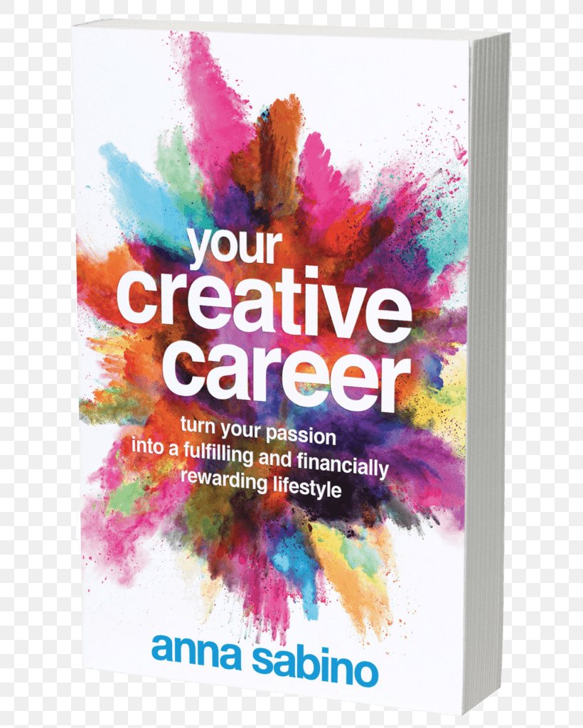 Your Creative Career: Turn Your Passion Into A Fulfilling And Financially Rewarding Lifestyle Book Amazon.com Creativity, PNG, 652x1024px, Book, Advertising, Amazoncom, Author, Book Review Download Free