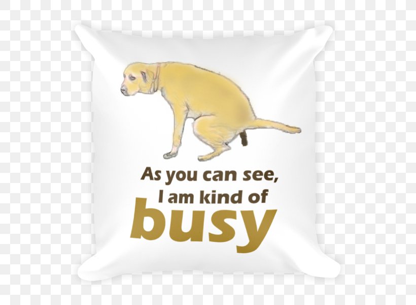 Throw Pillows Humour Quotation Dog, PNG, 600x600px, Watercolor, Cartoon, Flower, Frame, Heart Download Free