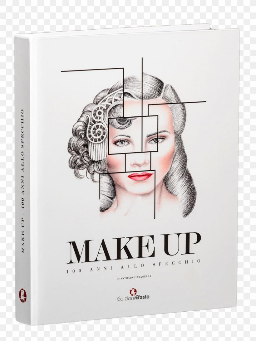 Make Up. 100 Anni Allo Specchio. Ediz. Illustrata Face Paint: The Story Of Makeup Cosmetics Make-up Artist, PNG, 828x1104px, Cosmetics, Book, Brand, Eye Shadow, Hairstyle Download Free