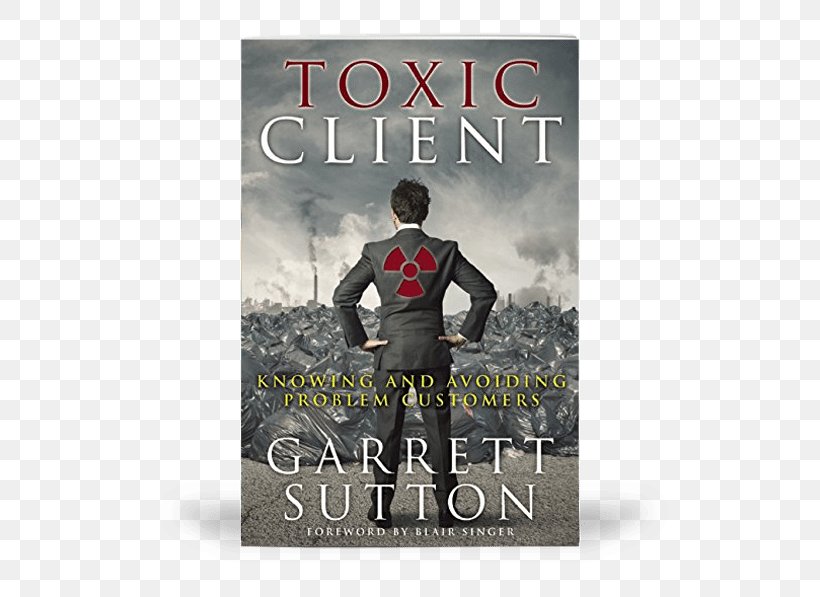 Toxic Client: Knowing And Avoiding Problem Customers Amazon.com Book, PNG, 538x597px, Amazoncom, Advertising, Amazon Kindle, Book, Bookshop Download Free