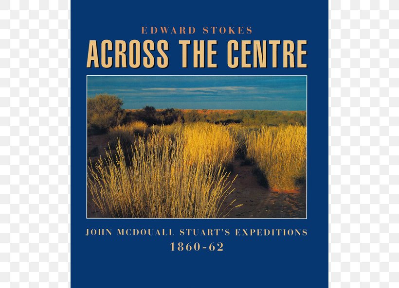 Across The Centre: John McDouall Stuart's Expeditions 1860-62 Book Writer Photography, PNG, 650x593px, Book, Advertising, Ecoregion, Ecosystem, Grass Download Free