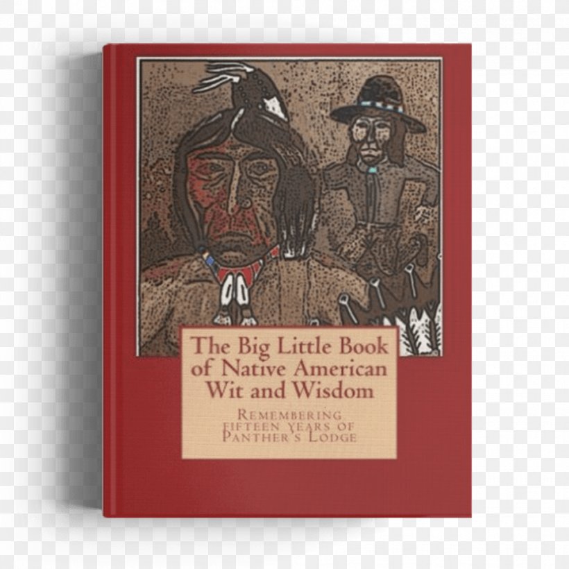 The Big Little Book Of Native American Wit And Wisdom: Compiled From The First Decade Of Panther's Lodge Czechoslovak Wit And Wisdom Revised Big Little Book Series Native Americans In The United States, PNG, 970x970px, Book, Americans, Culture, Mexicans, Native American Flute Download Free