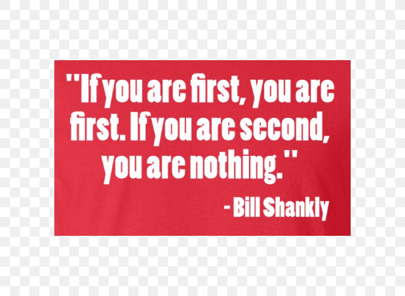 If You Are First You Are First. If You Are Second You Are Nothing. Quotation Image Text Messaging Bill Shankly, PNG, 600x600px, Quotation, Advertising, Area, Banner, Bill Shankly Download Free