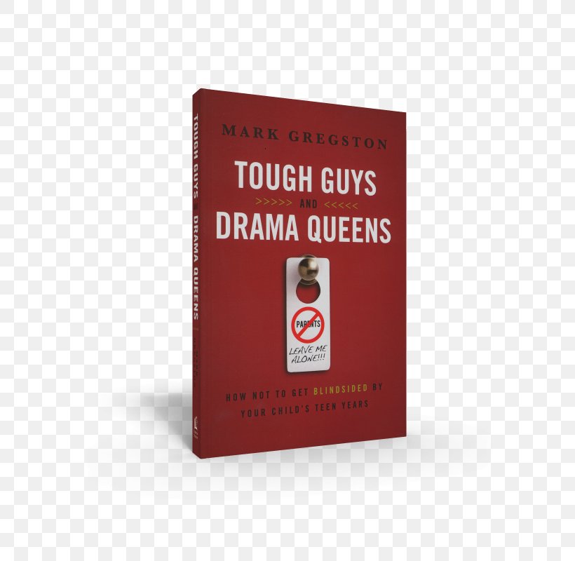 Tough Guys And Drama Queens: How Not To Get Blindsided By Your Child's Teen Years E-book Brand, PNG, 600x800px, Book, Amyotrophic Lateral Sclerosis, Brand, Ebook, Parent Download Free