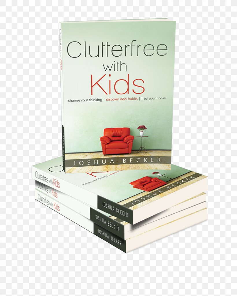Clutterfree With Kids: Change Your Thinking. Discover New Habits. Free Your Home The More Of Less: Finding The Life You Want Under Everything You Own House Kitchen The Joy Of Less, PNG, 1000x1250px, House, Armoires Wardrobes, Book, Box, Carton Download Free