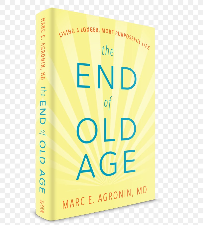 The End Of Old Age: Living A Longer, More Purposeful Life How We Age: A Doctor's Journey Into The Heart Of Growing Old Irongran: How Keeping Fit Taught Me That Growing Older Needn’t Mean Slowing Down Health, PNG, 600x908px, Old Age, Aged Care, Ageing, Book, Brand Download Free