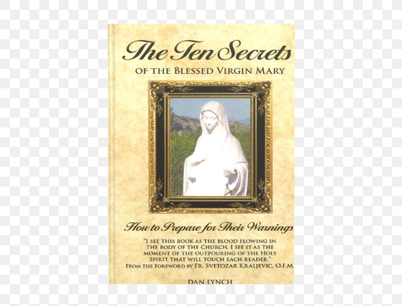 The Ten Secrets Of The Blessed Virgin Mary: How To Prepare For Their Warnings Book Prophecy Signs And Wonders Amazon.com, PNG, 450x624px, Book, Amazoncom, Apostolate, Contact Lenses, History Download Free