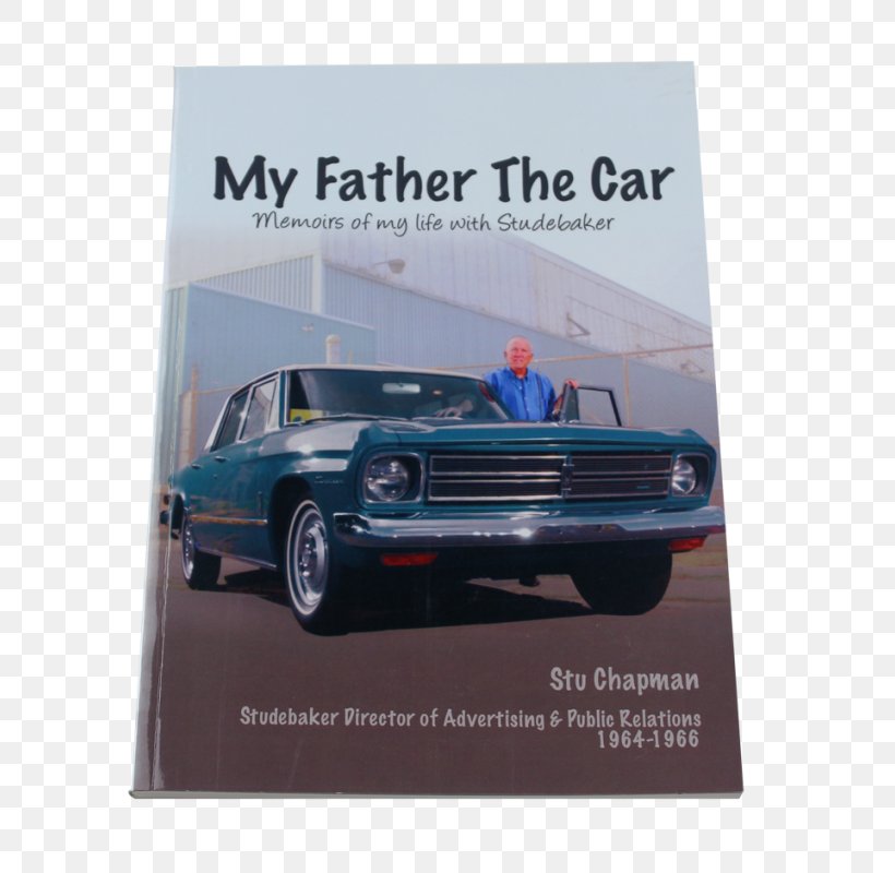 Classic Car Hupmobile My Father The Car: Memoirs Of My Life With Studebaker Motor Vehicle, PNG, 800x800px, Car, Advertising, Automotive Design, Automotive Exterior, Book Download Free