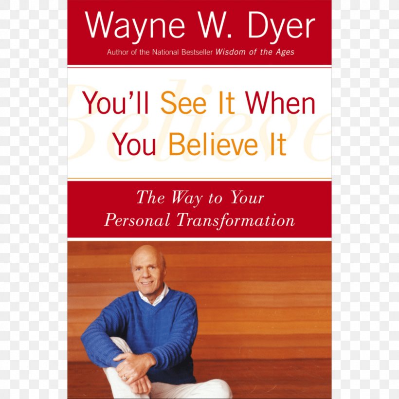 You'll See It When You Believe It Incredible You! What Do You Really Want For Your Children? The Essential Wayne Dyer Collection No Excuses!, PNG, 1024x1024px, No Excuses, Advertising, Area, Author, Book Download Free